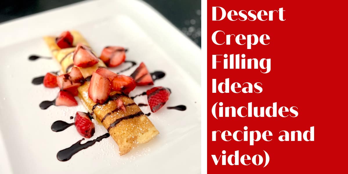 Dessert Crepe Filling Ideas (includes recipe and video)