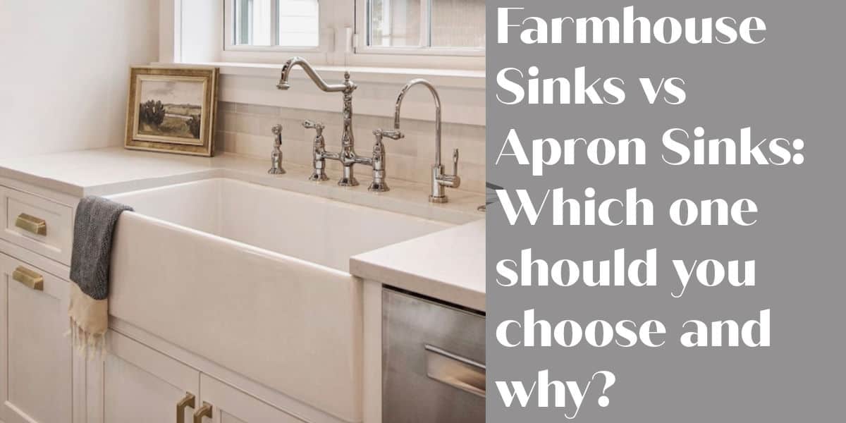 Farmhouse Sinks vs Apron Sinks:  Which one should you choose and why?