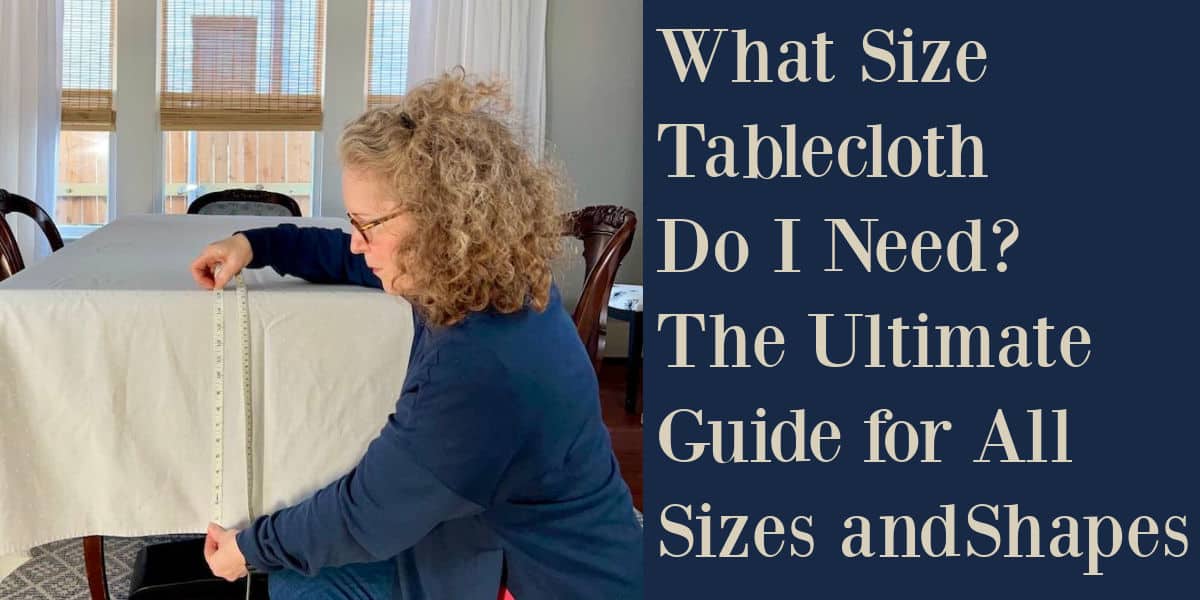 What Size Tablecloth Do I Need? The Ultimate Guide for All Sizes and Shapes
