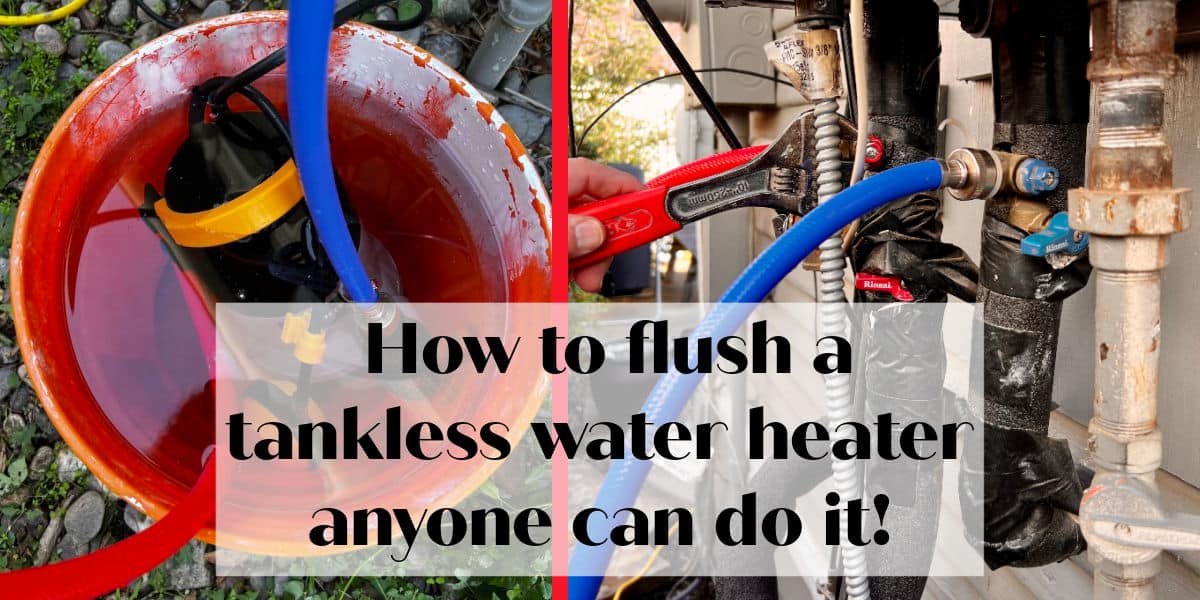 Step by step guide:  How to flush a tankless water heater for non-plumbers