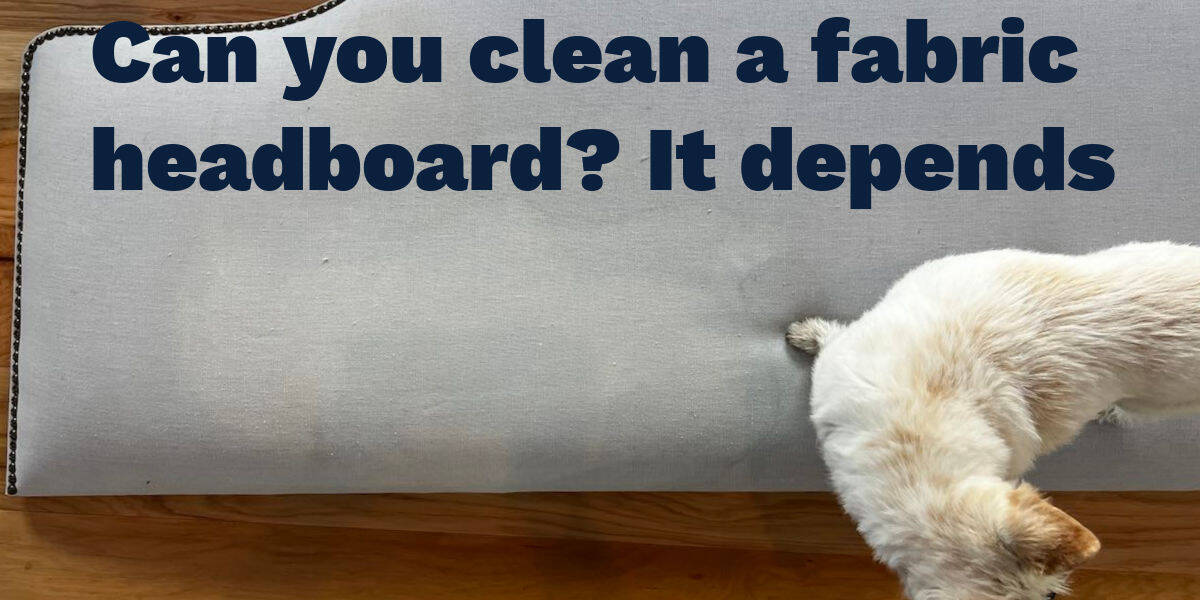 Can you clean a fabric headboard? It depends